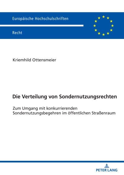 Cover for Kriemhild Ottensmeier · Die Verteilung von Sondernutzungsrechten; Zum Umgang mit konkurrierenden Sondernutzungsbegehren im oeffentlichen Strassenraum - Europaeische Hochschulschriften Recht (Paperback Book) (2022)