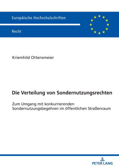 Die Verteilung von Sondernutzungsrechten; Zum Umgang mit konkurrierenden Sondernutzungsbegehren im oeffentlichen Strassenraum - Europaeische Hochschulschriften Recht - Kriemhild Ottensmeier - Libros - Peter Lang AG - 9783631877692 - 10 de mayo de 2022