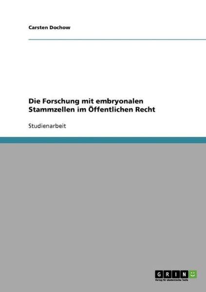 Cover for Carsten Dochow · Die Forschung mit embryonalen Stammzellen im OEffentlichen Recht (Paperback Book) [German edition] (2007)