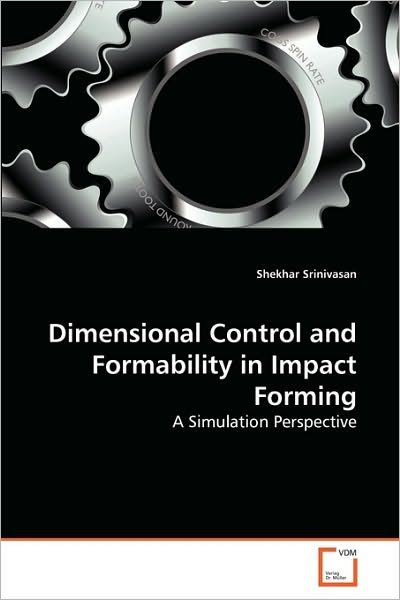Shekhar Srinivasan · Dimensional Control and Formability in Impact Forming: a Simulation Perspective (Paperback Book) (2010)
