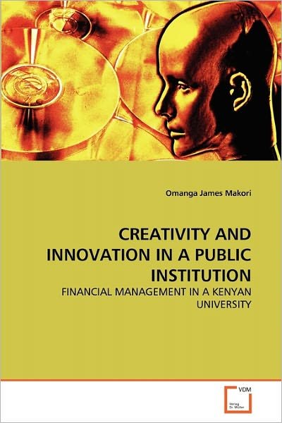 Cover for Omanga James Makori · Creativity and Innovation in a Public Institution: Financial Management in a Kenyan University (Paperback Bog) (2010)