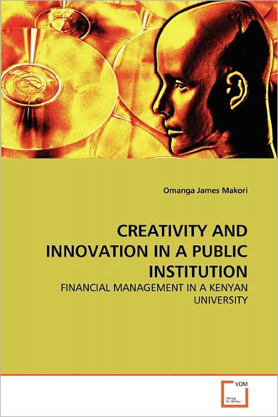 Cover for Omanga James Makori · Creativity and Innovation in a Public Institution: Financial Management in a Kenyan University (Paperback Bog) (2010)