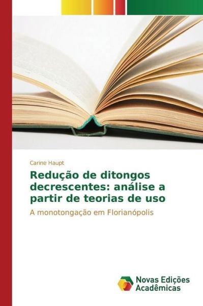 Cover for Haupt Carine · Reducao De Ditongos Decrescentes: Analise a Partir De Teorias De Uso (Taschenbuch) (2015)