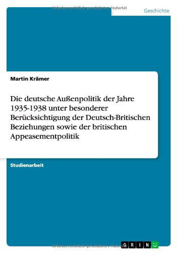 Cover for Martin Kramer · Die deutsche Aussenpolitik der Jahre 1935-1938 unter besonderer Berucksichtigung der Deutsch-Britischen Beziehungen sowie der britischen Appeasementpolitik (Paperback Book) [German edition] (2012)