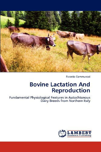 Cover for Ricardo Communod · Bovine Lactation and Reproduction: Fundamental Physiological Features in Autochtonous Dairy Breeds from Northern Italy (Paperback Book) (2012)