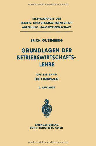 Grundlagen Der Betriebswirtschaftslehre: Dritter Band: Die Finanzen - Enzyklopadie Der Rechts- Und Staatswissenschaft - Erich Gutenberg - Bøger - Springer-Verlag Berlin and Heidelberg Gm - 9783662372692 - 1969