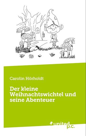 Cover for Carolin Hörholdt · Der kleine Weihnachtswichtel und seine Abenteuer (Book) (2024)