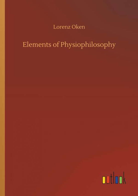 Cover for Oken · Elements of Physiophilosophy (Bok) (2018)