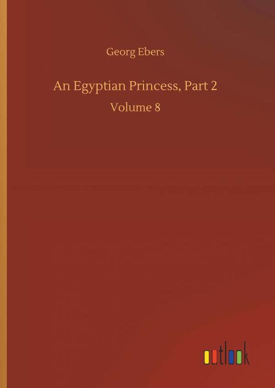 Cover for Georg Ebers · An Egyptian Princess, Part 2 (Hardcover Book) (2018)