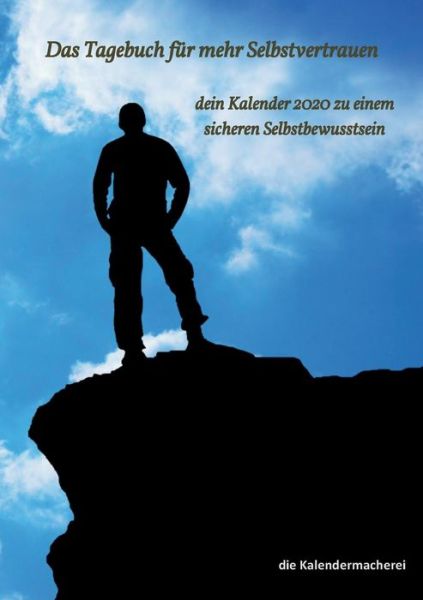 Cover for Die Kalendermacherei · Das Tagebuch fur mehr Selbstvertrauen: dein Kalender 2020 zu einem sicheren Selbstbewusstsein (Paperback Book) (2019)