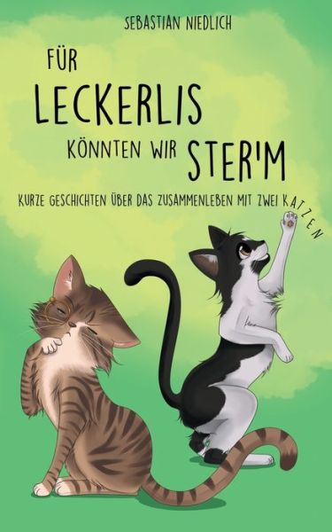 Cover for Sebastian Niedlich · Fur Leckerlis koennten wir ster'm: Kurze Geschichten uber das Zusammenleben mit zwei Katzen (Paperback Book) (2019)