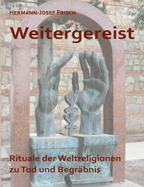 Cover for Hermann-Josef Frisch · Weitergereist: Rituale der Weltreligionen zu Tod und Begrabnis (Paperback Book) (2024)