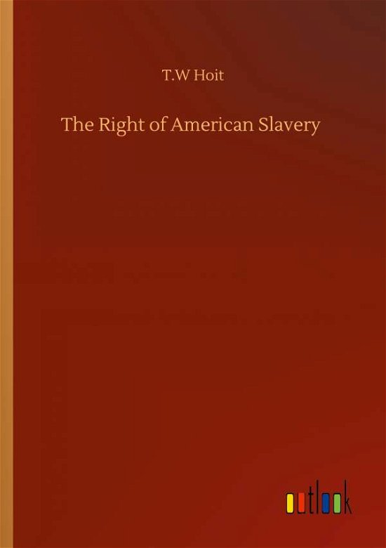 Cover for T W Hoit · The Right of American Slavery (Paperback Bog) (2020)