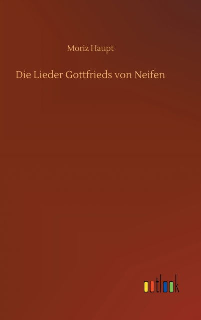 Cover for Moriz Haupt · Die Lieder Gottfrieds von Neifen (Hardcover Book) (2020)