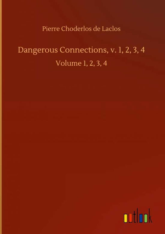 Cover for Pierre Choderlos de Laclos · Dangerous Connections, v. 1, 2, 3, 4: Volume 1, 2, 3, 4 (Gebundenes Buch) (2020)