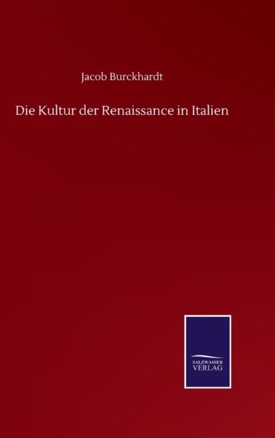 Die Kultur der Renaissance in Italien - Jacob Burckhardt - Libros - Salzwasser-Verlag Gmbh - 9783752503692 - 18 de septiembre de 2020