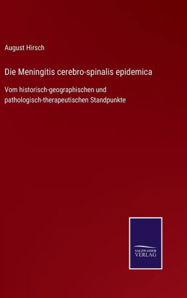 Die Meningitis cerebro-spinalis epidemica - August Hirsch - Books - Salzwasser-Verlag Gmbh - 9783752545692 - November 10, 2021