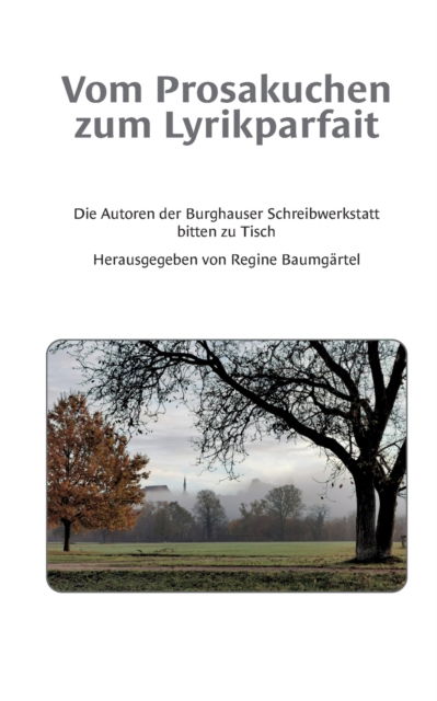 Cover for Regine Baumgärtel · Vom Prosakuchen zum Lyrikparfait: Die Autoren der Burghauser Schreibwerkstatt bitten zu Tisch (Paperback Book) (2021)