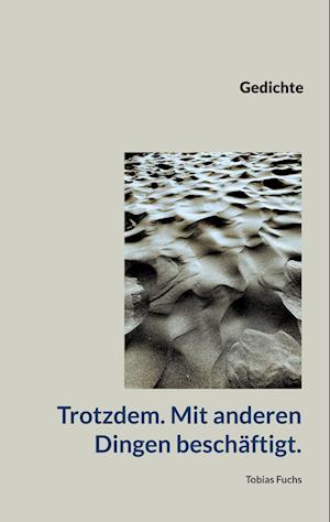 Cover for Tobias Fuchs · Trotzdem. Mit anderen Dingen beschäftigt. (Book) (2023)