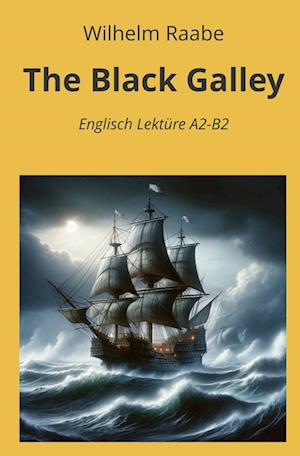 Cover for Wilhelm Raabe · The Black Galley: Englisch Lektüre A2 - B2 (Book) (2024)