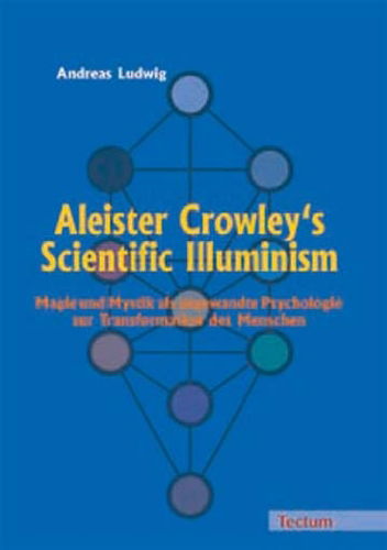 Cover for Ludwig, Andreas (Rwth Aachen) · Aleister Crowley's Scientific Illuminism: Magie Und Mystik ALS Angewandte Psychologie Zur Transformation Des Menschen (Paperback Book) [German edition] (2005)