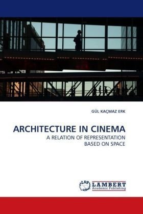 Cover for Gül Kaçmaz Erk · Architecture in Cinema: a Relation of Representation Based on Space (Pocketbok) (2009)
