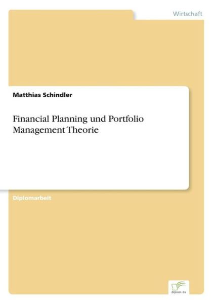 Financial Planning und Portfolio Management Theorie - Matthias Schindler - Books - Diplom.de - 9783838676692 - February 2, 2004