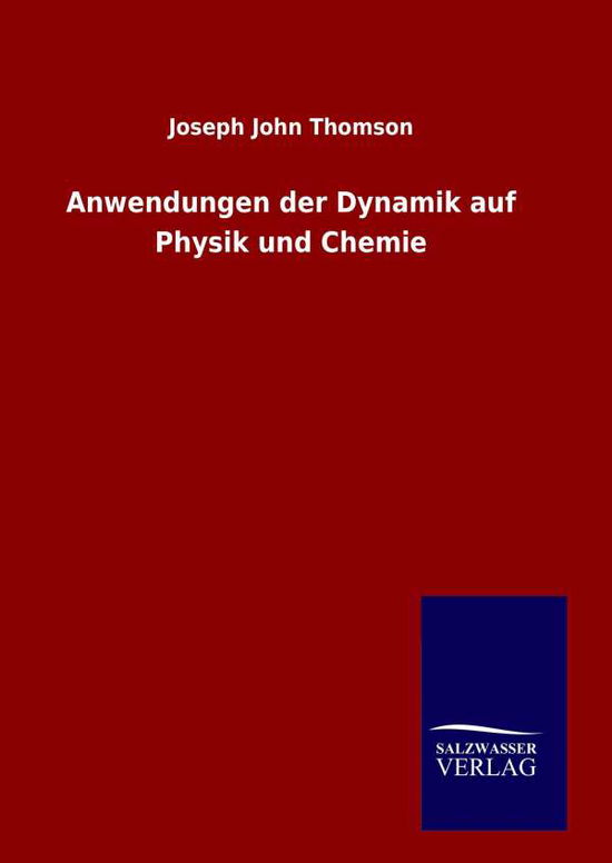 Cover for Joseph John Thomson · Anwendungen Der Dynamik Auf Physik Und Chemie (Inbunden Bok) (2015)