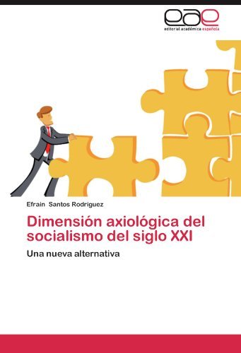 Cover for Efrain Santos Rodríguez · Dimensión Axiológica Del Socialismo Del Siglo Xxi: Una Nueva Alternativa (Taschenbuch) [Spanish edition] (2012)