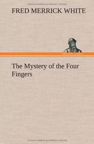 Cover for Fred M. White · The Mystery of the Four Fingers (Hardcover Book) (2013)