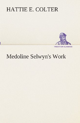 Cover for Hattie E. Colter · Medoline Selwyn's Work (Tredition Classics) (Paperback Book) (2013)