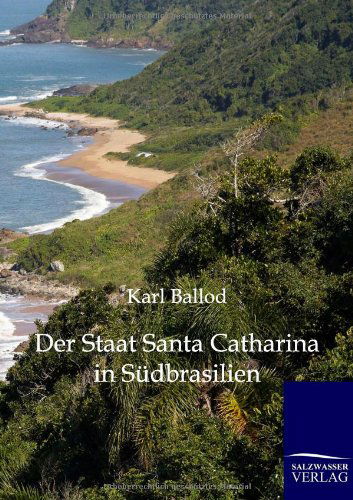 Cover for Karl Ballod · Der Staat Santa Catharina in Südbrasilien (Pocketbok) [German edition] (2012)