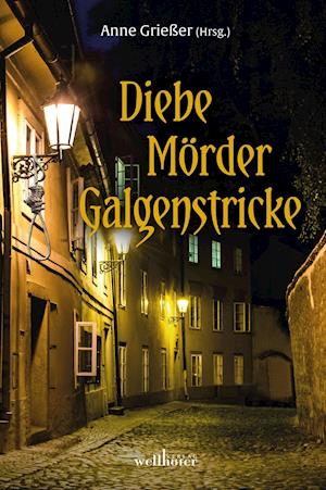 Diebe, Mörder, Galgenstricke - Anne Grießer - Books - Wellhöfer Verlag - 9783954282692 - May 5, 2020