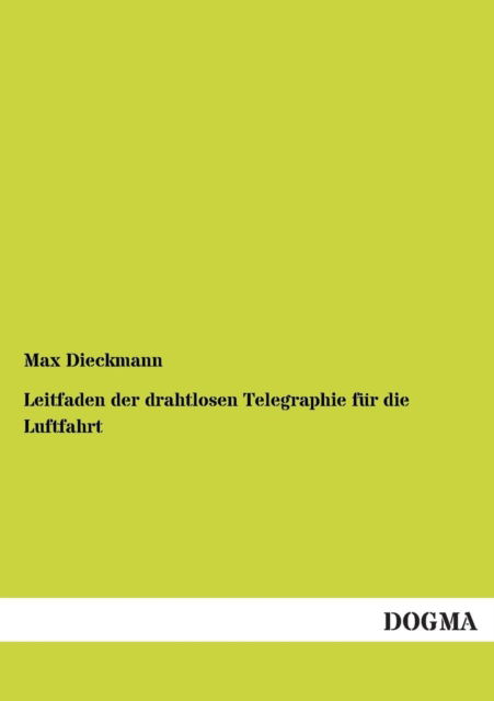 Cover for Max Dieckmann · Leitfaden Der Drahtlosen Telegraphie Fur Die Luftfahrt (Paperback Book) [German edition] (2012)