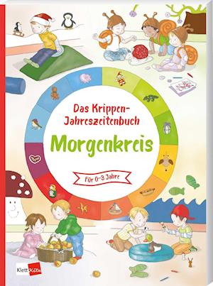 Das Krippen-Jahreszeitenbuch: Morgenkreis - Klett Kita GmbH - Books - Klett Kita GmbH - 9783960461692 - June 7, 2021