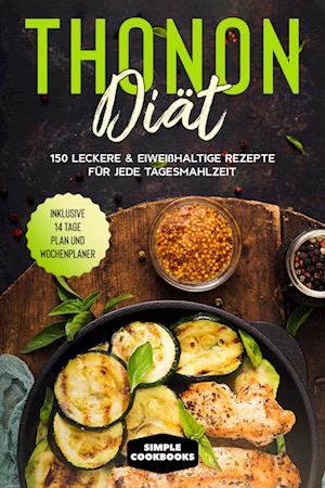 Thonon Diät: 150 leckere & eiweißhaltige Rezepte für jede Tagesmahlzeit - Inklusive 7 Tage Plan und Wochenplaner - Simple Cookbooks - Książki - edition JT - 9783989101692 - 16 maja 2024