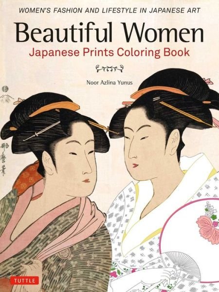 Cover for Noor Azlina Yunus · Beautiful Women Japanese Prints Coloring Book: Women's Fashion and Lifestyle in Japanese Art (Paperback Book) (2017)