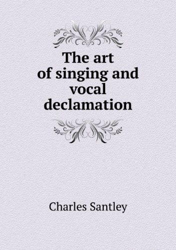 Cover for Charles Santley · The Art of Singing and Vocal Declamation (Paperback Book) (2013)