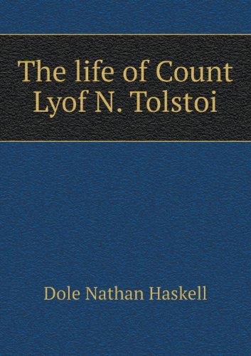 Cover for Dole Nathan Haskell · The Life of Count Lyof N. Tolstoi (Pocketbok) (2013)