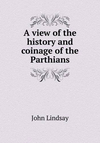 Cover for John Lindsay · A View of the History and Coinage of the Parthians (Taschenbuch) (2013)