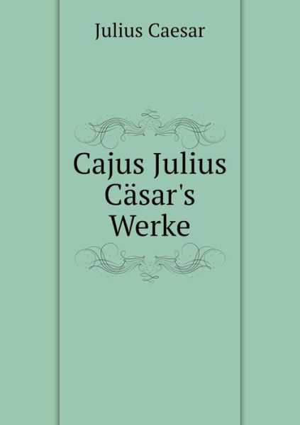 Cover for Julius Caesar · Cajus Julius Casar's Werke (Paperback Book) (2015)