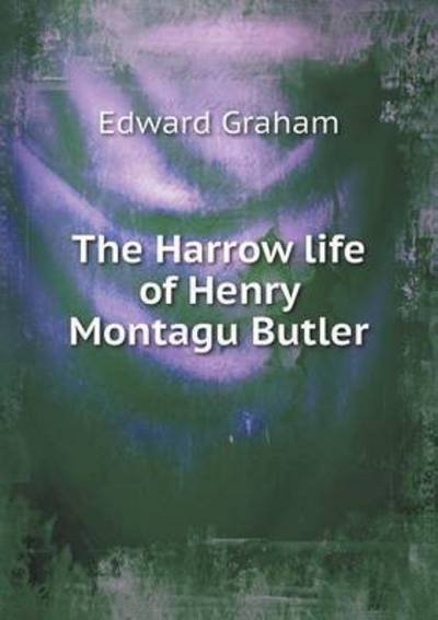 Cover for Edward Graham · The Harrow Life of Henry Montagu Butler (Paperback Book) (2015)