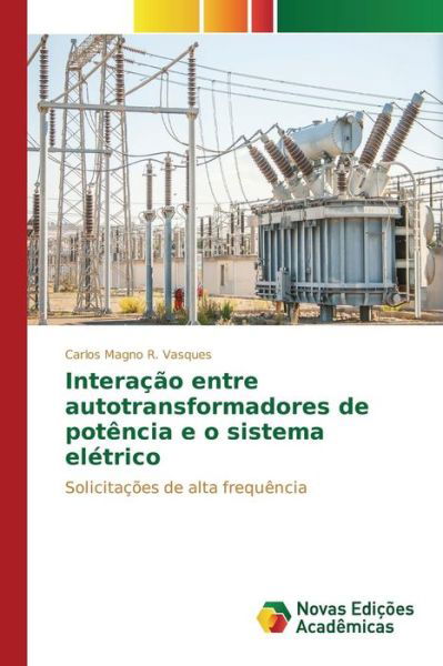 Cover for R Vasques Carlos Magno · Interacao Entre Autotransformadores De Potencia E O Sistema Eletrico (Pocketbok) (2015)