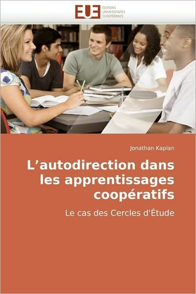Cover for Jonathan Kaplan · L'autodirection Dans Les Apprentissages Coopératifs: Le Cas Des Cercles D'étude (Taschenbuch) [French edition] (2018)