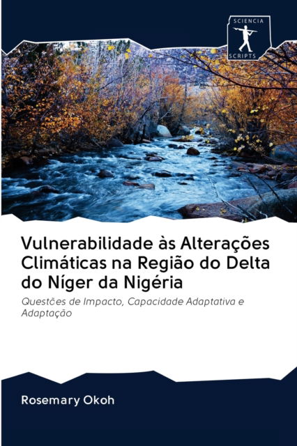 Cover for Rosemary Okoh · Vulnerabilidade as Alteracoes Climaticas na Regiao do Delta do Niger da Nigeria (Paperback Book) (2020)