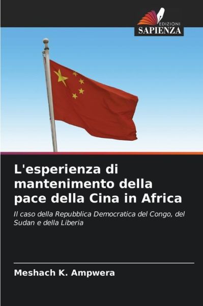 Cover for Meshach K Ampwera · L'esperienza di mantenimento della pace della Cina in Africa (Paperback Book) (2021)