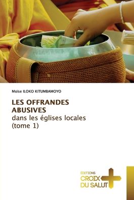 Cover for Moïse Iloko Kitumbamoyo · LES OFFRANDES ABUSIVES dans les églises locales (tome 1) (Paperback Book) (2021)