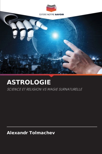 Astrologie - Alexandr Tolmachev - Books - Editions Notre Savoir - 9786204100692 - September 30, 2021