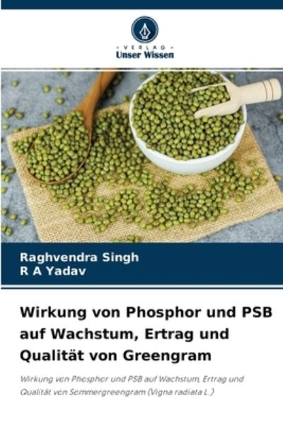 Cover for Raghvendra Singh · Wirkung von Phosphor und PSB auf Wachstum, Ertrag und Qualitat von Greengram (Taschenbuch) (2021)