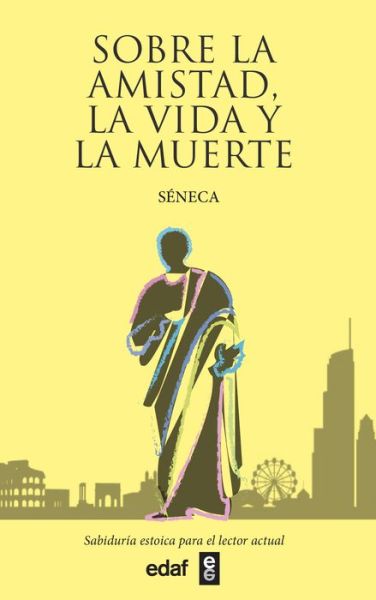 Sobre La Amistad, La Vida Y La Muerte - Séneca - Książki - EDAF ANTILLAS - 9788441440692 - 3 sierpnia 2021